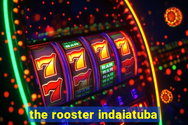 the rooster indaiatuba