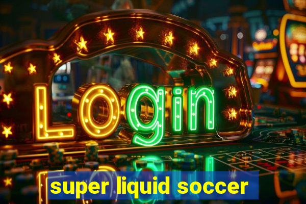 super liquid soccer