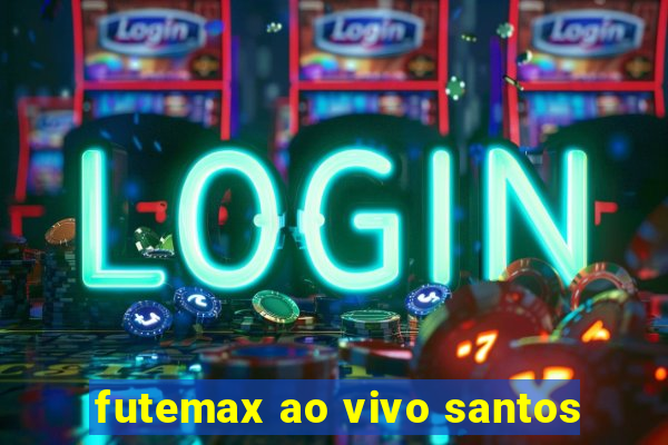 futemax ao vivo santos