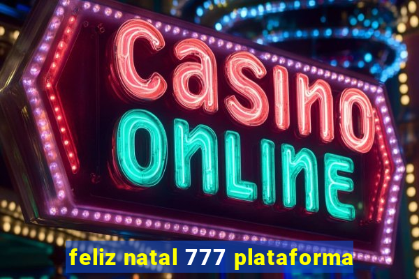 feliz natal 777 plataforma