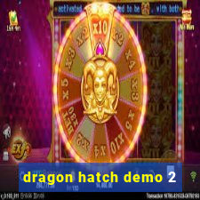 dragon hatch demo 2