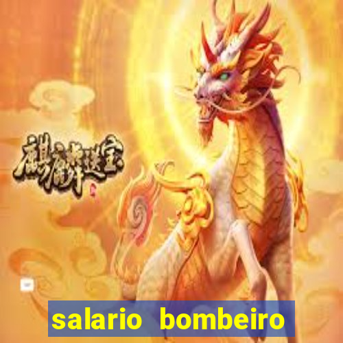 salario bombeiro militar bahia