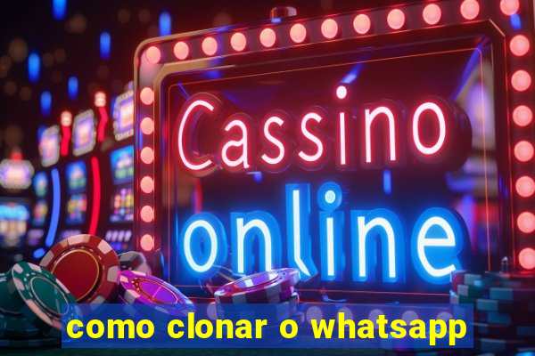 como clonar o whatsapp