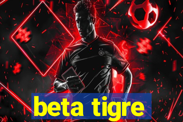 beta tigre