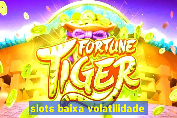 slots baixa volatilidade