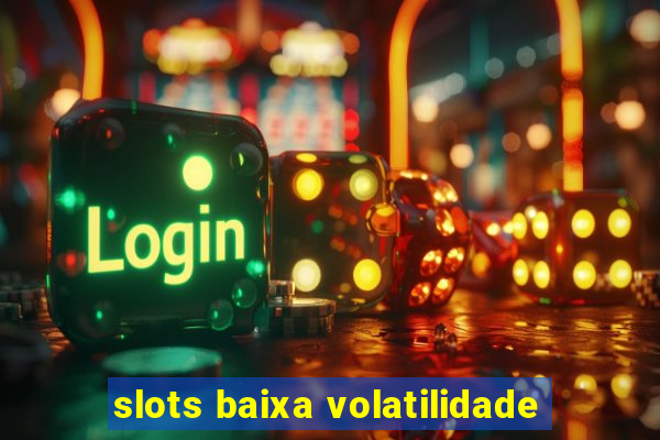 slots baixa volatilidade