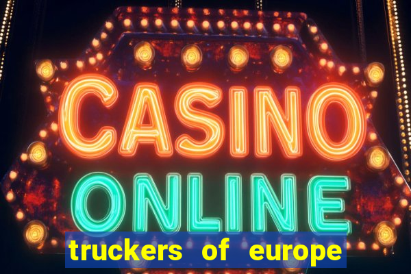 truckers of europe 3 dinheiro infinito