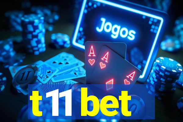 t11 bet