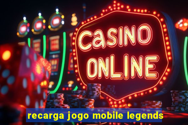 recarga jogo mobile legends