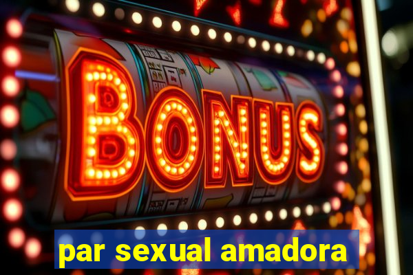 par sexual amadora