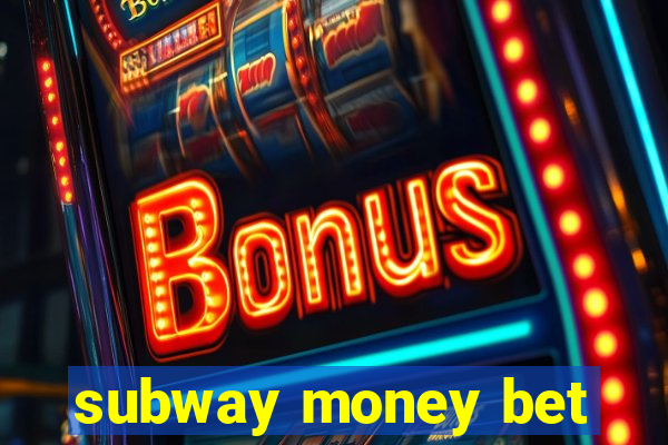 subway money bet