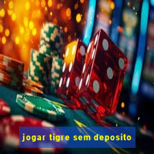 jogar tigre sem deposito