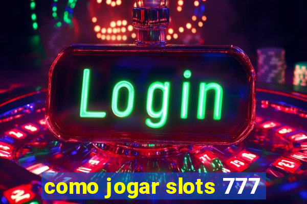 como jogar slots 777