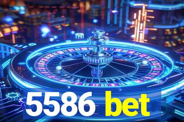 5586 bet