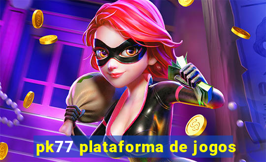 pk77 plataforma de jogos