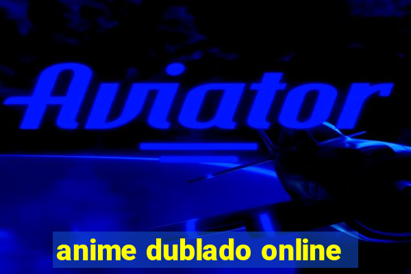 anime dublado online