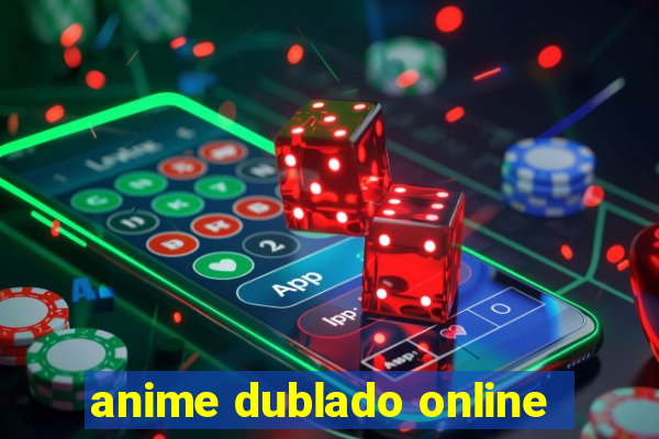 anime dublado online