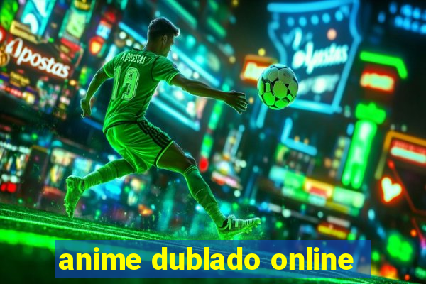 anime dublado online