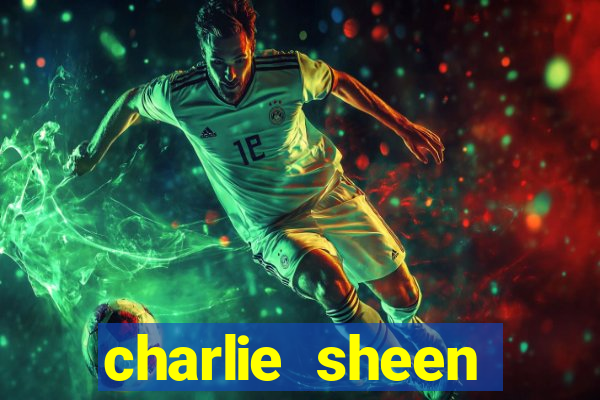 charlie sheen fortuna 2024