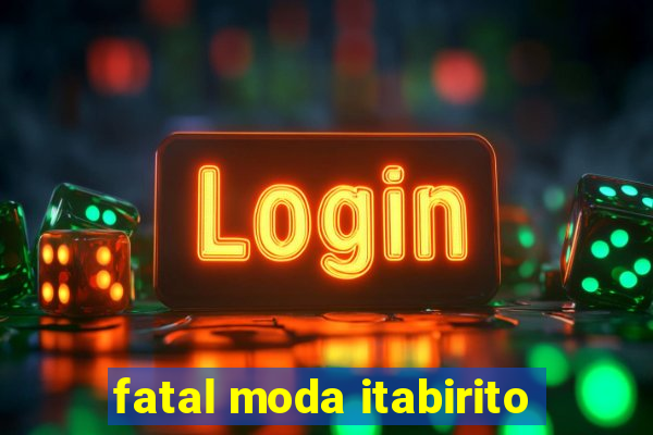 fatal moda itabirito