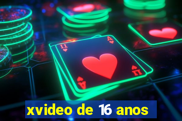 xvideo de 16 anos