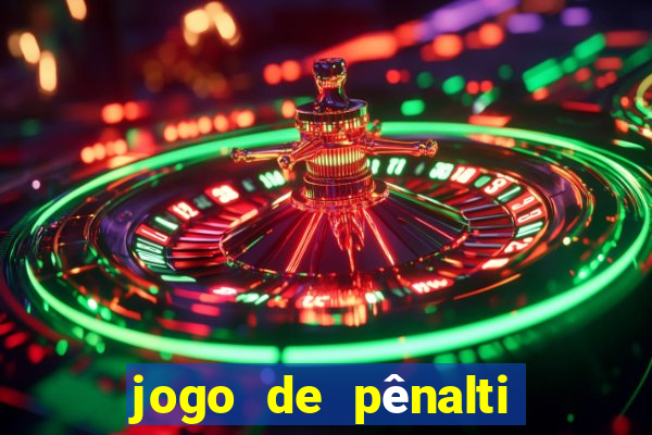 jogo de pênalti que ganha dinheiro