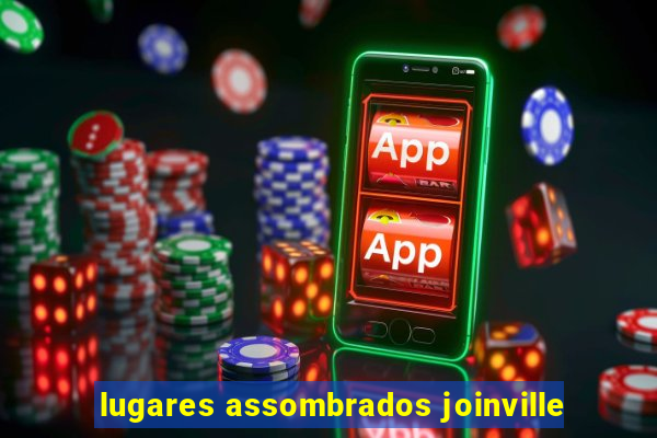 lugares assombrados joinville