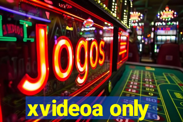 xvideoa only