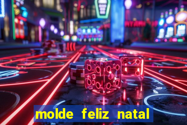 molde feliz natal para imprimir