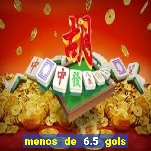 menos de 6.5 gols o que significa