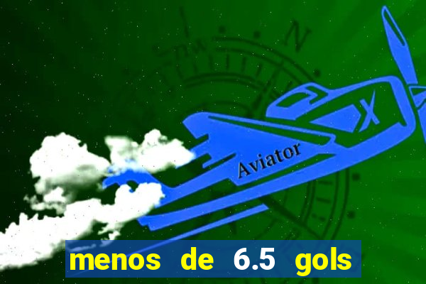 menos de 6.5 gols o que significa