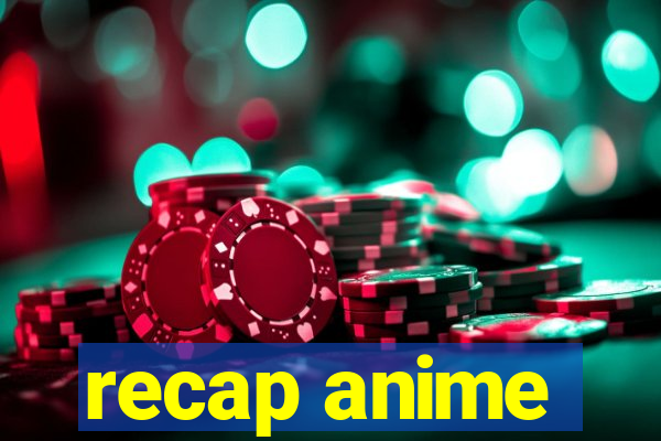 recap anime