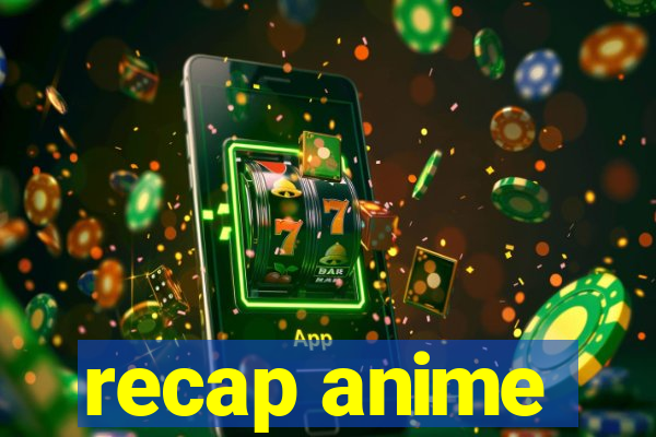 recap anime