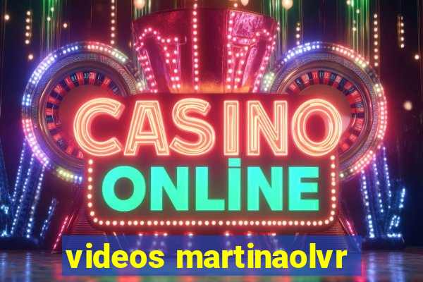 videos martinaolvr