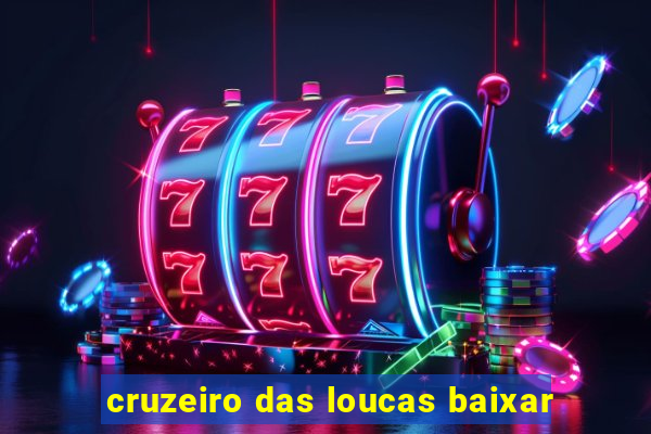 cruzeiro das loucas baixar