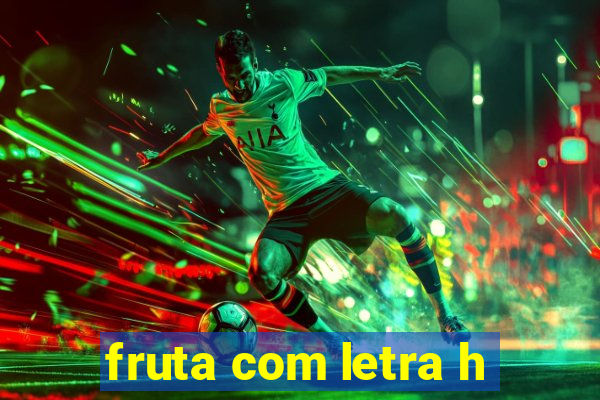 fruta com letra h