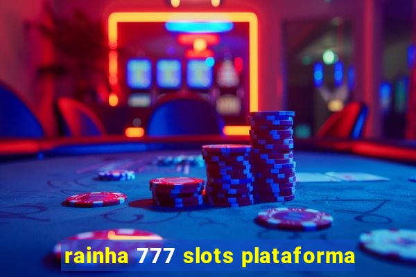 rainha 777 slots plataforma