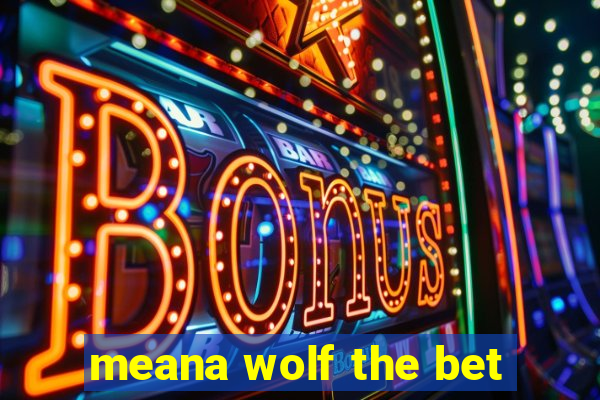 meana wolf the bet