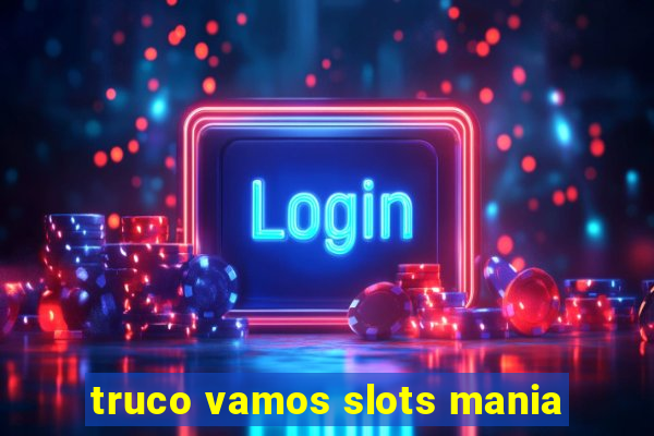 truco vamos slots mania