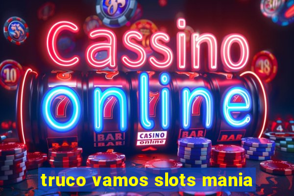 truco vamos slots mania