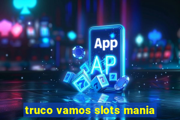 truco vamos slots mania