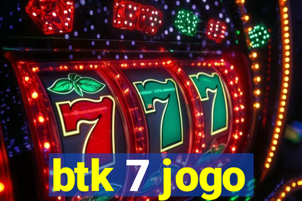 btk 7 jogo