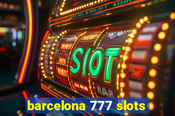 barcelona 777 slots