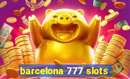 barcelona 777 slots