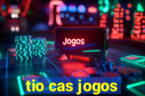 tio cas jogos