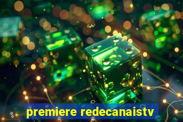 premiere redecanaistv