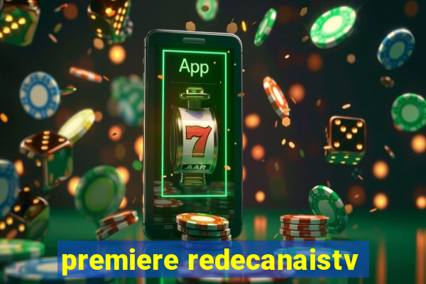 premiere redecanaistv