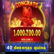 40 dezenas quina