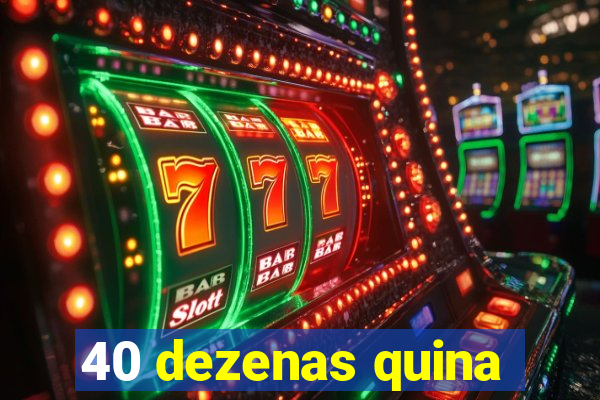 40 dezenas quina