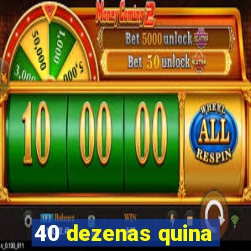 40 dezenas quina